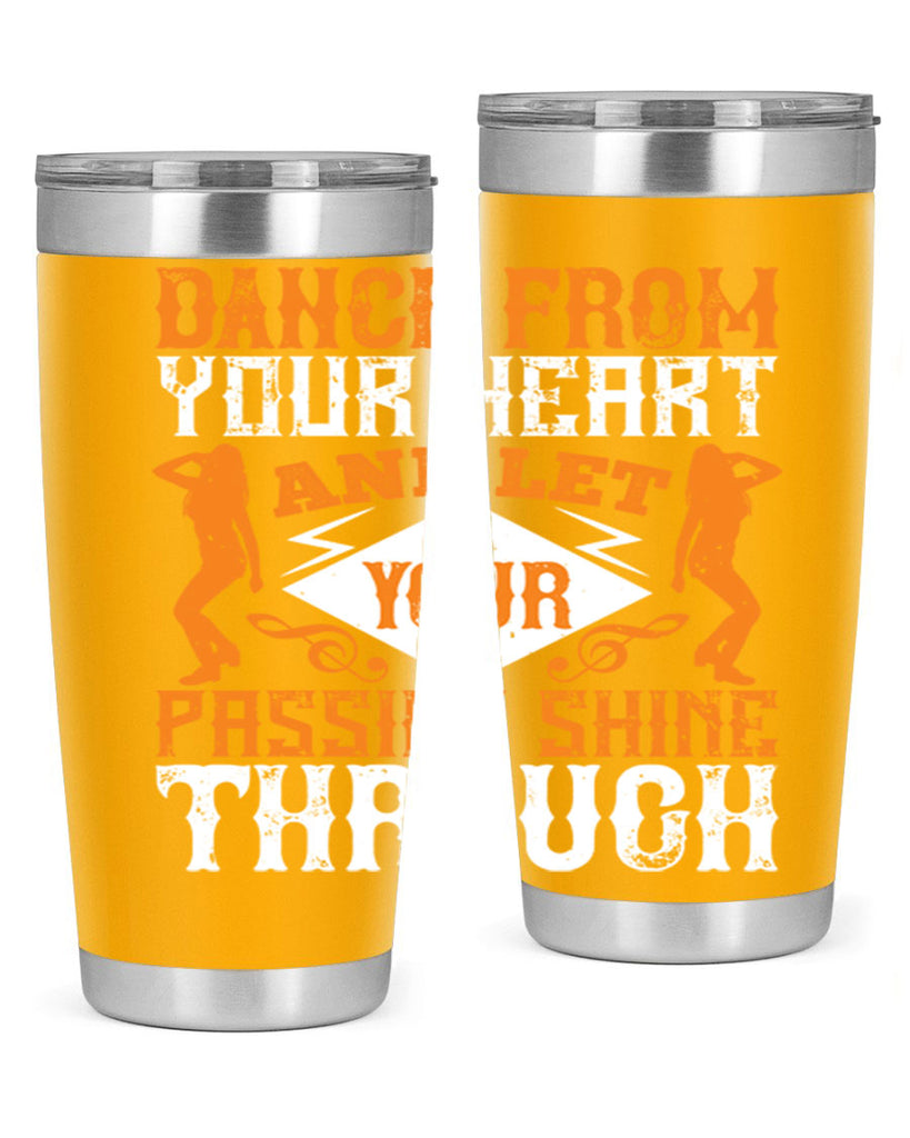 Dance from your heart and let your passion shine through45#- dance- Tumbler