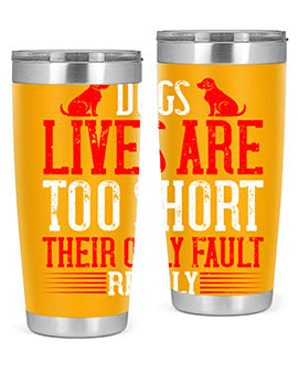 Dogs lives are too short Their only fault really Style 206#- dog- Tumbler