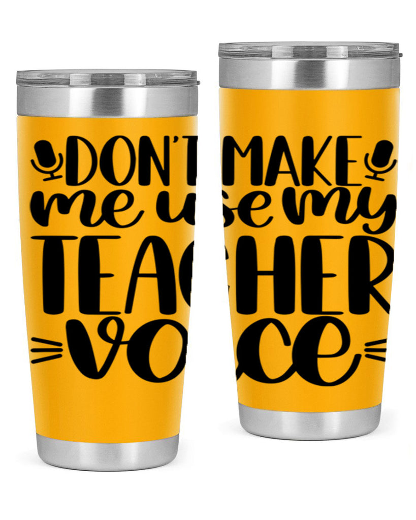 Dont Make Me Use Style 77#- teacher- tumbler