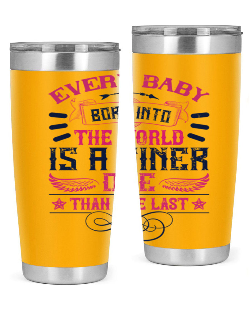 Every baby born into the world is a finer one than the last Style 125#- baby- tumbler