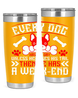 Every dog has his day unless he loses his tail then he has a weakend Style 205#- dog- Tumbler