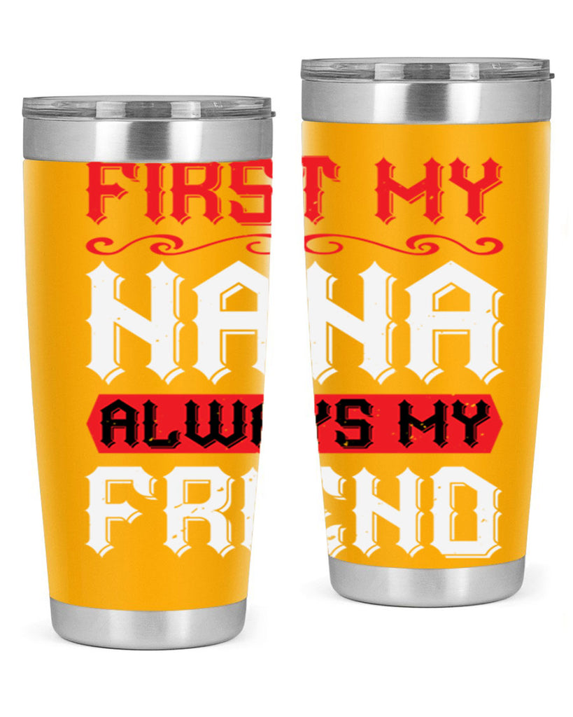 FIRST MY NANA ALWAYS MY FRIEND 106#- grandma - nana- Tumbler