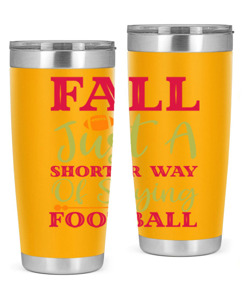 Fall Is Just A Shorter Way Of Saying Football 116#- fall- Tumbler