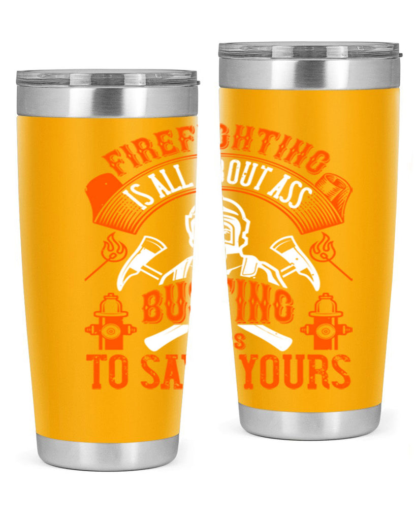 Firefighter is all about ass busting to save yours Style 78#- fire fighter- tumbler