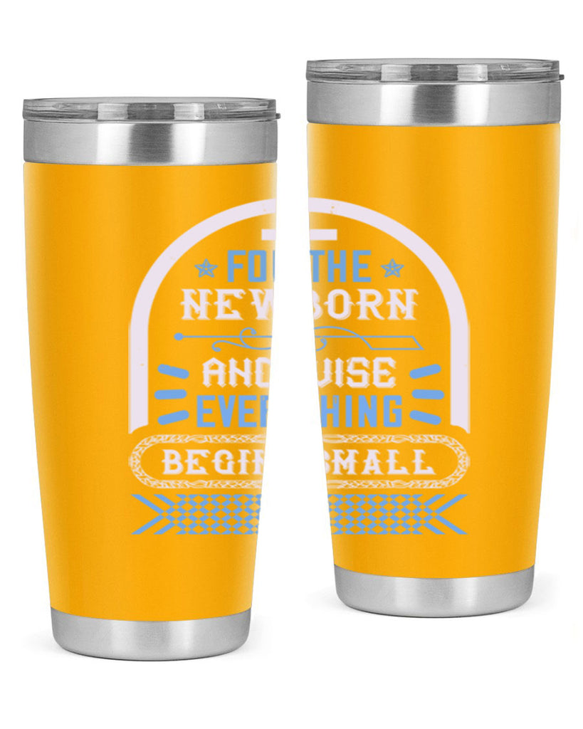 For the newborn and wise everything begins small Style 123#- baby- tumbler