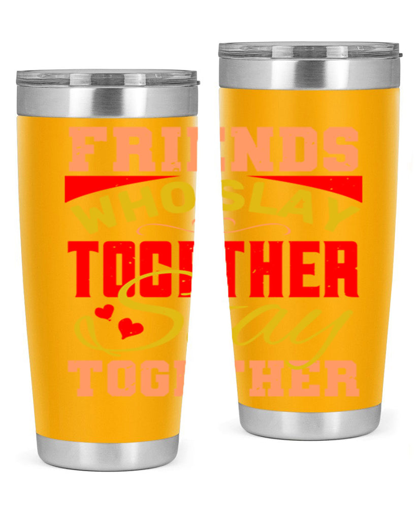 Friends who slay together stay together Style 110#- Best Friend- Tumbler