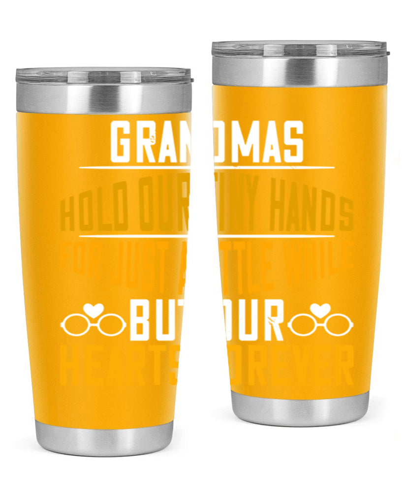 Grandmas hold our tiny hands for just a little while but our hearts forever 85#- grandma - nana- Tumbler