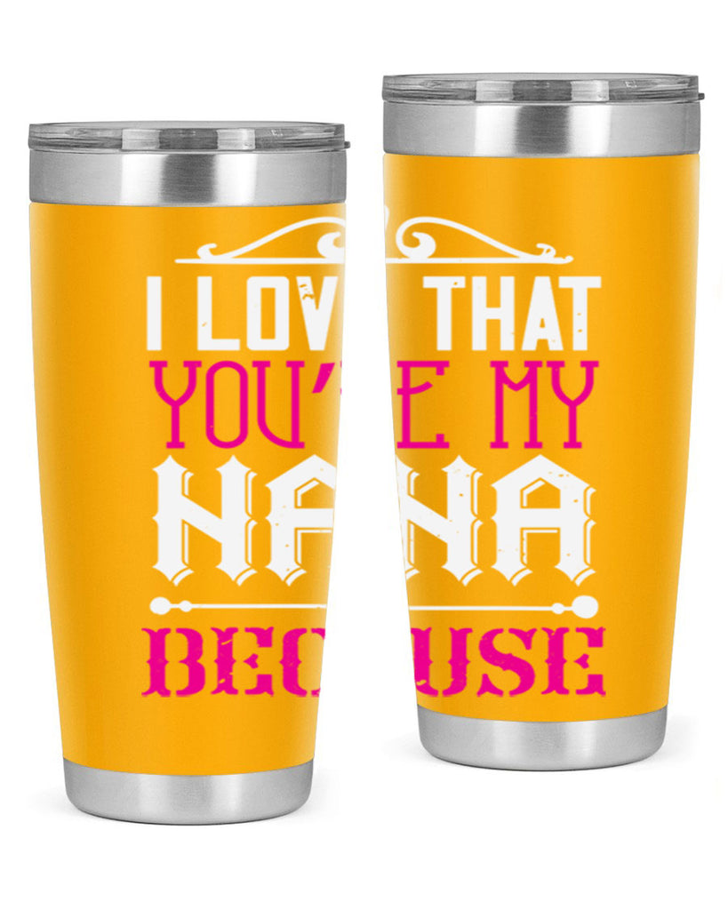 I LOVE THAT YOURE MY NANA 24#- grandma - nana- Tumbler