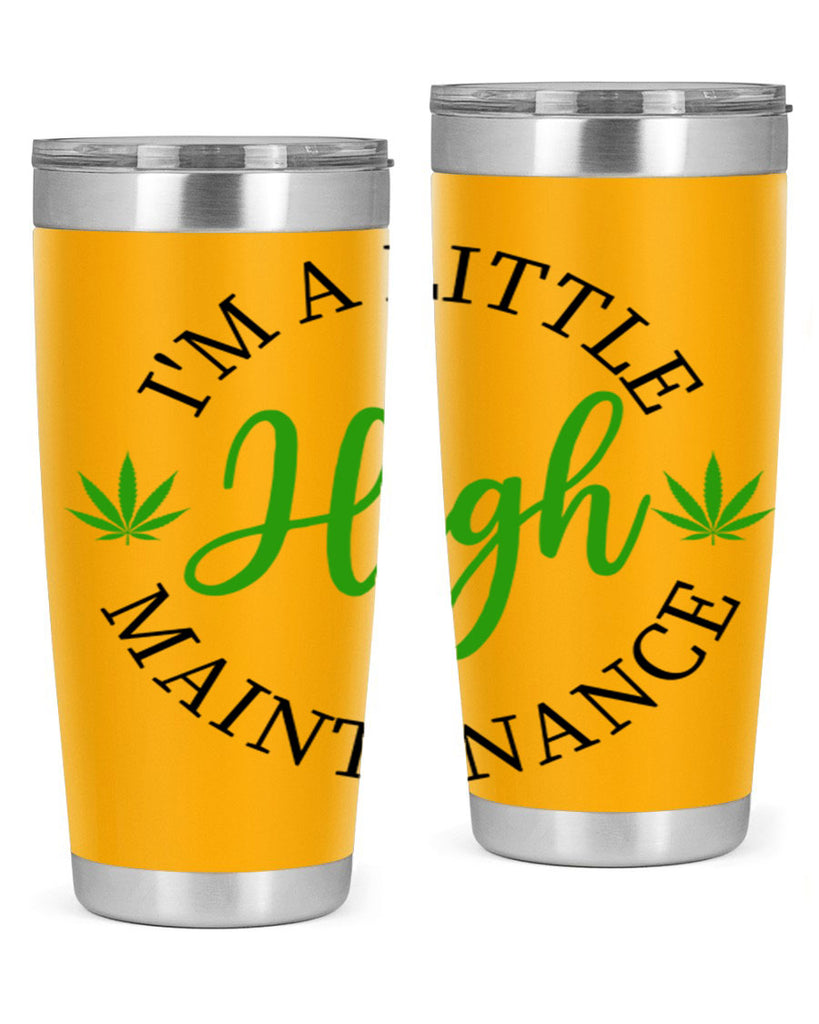 I M A LITTLE HIGH MAINTENANCE 140#- marijuana- Tumbler