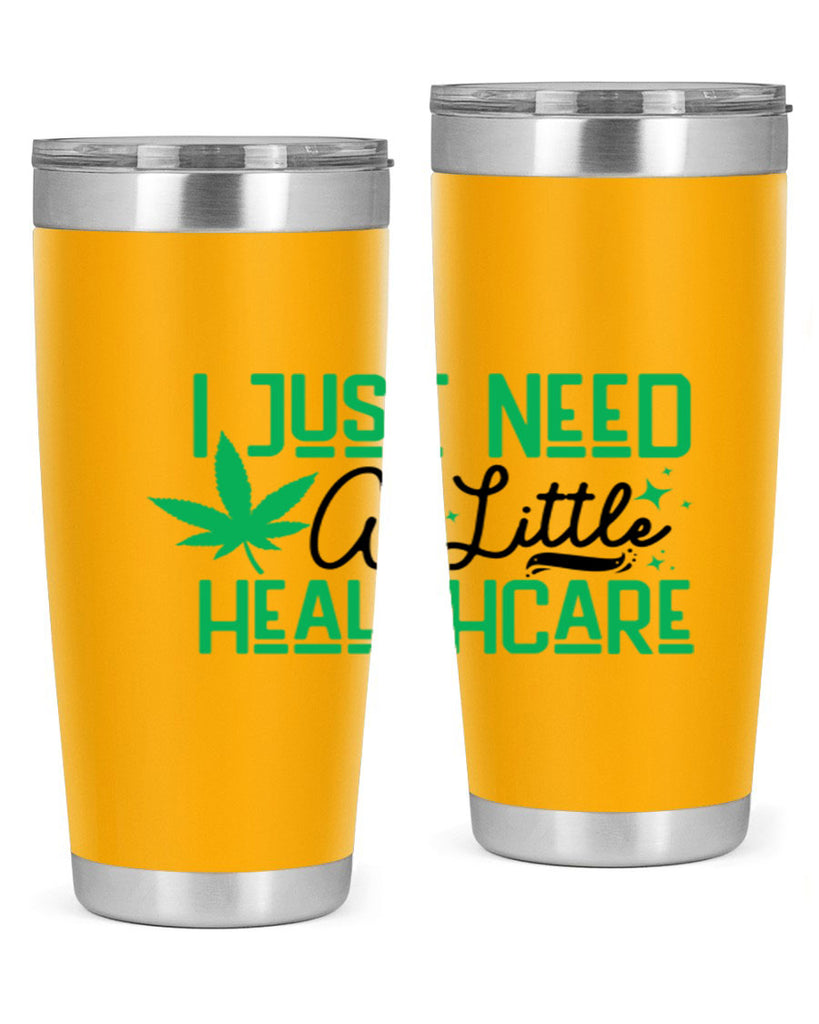 I Need a Little Healthcare 129#- marijuana- Tumbler