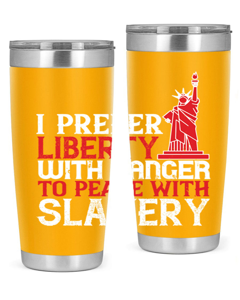 I prefer liberty with danger to peace with slavery Style 114#- Fourt Of July- Tumbler