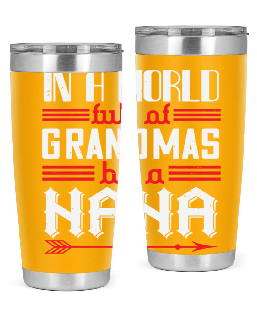 IN A WORLD FULL OF GRANDMAS 20#- grandma - nana- Tumbler