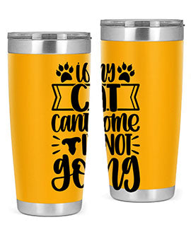 If My Cat Cant Come Im Not Going Style 96#- cat- Tumbler