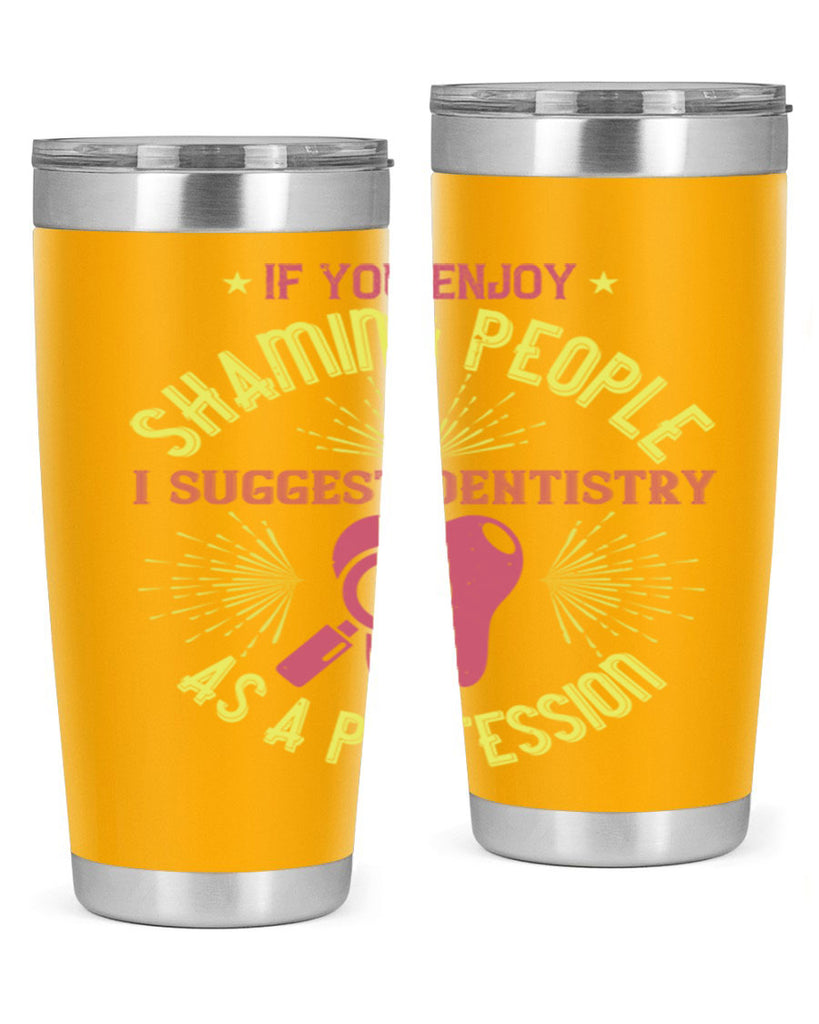 If you enjoy shaming people Style 31#- dentist- tumbler