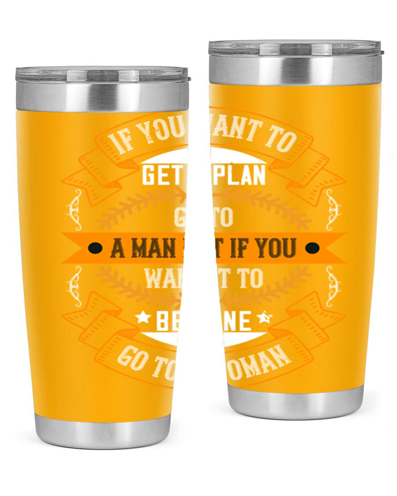 If you want to get a plan go to a man but if you want it to be done go to a woman Style 55#- womens day- Tumbler