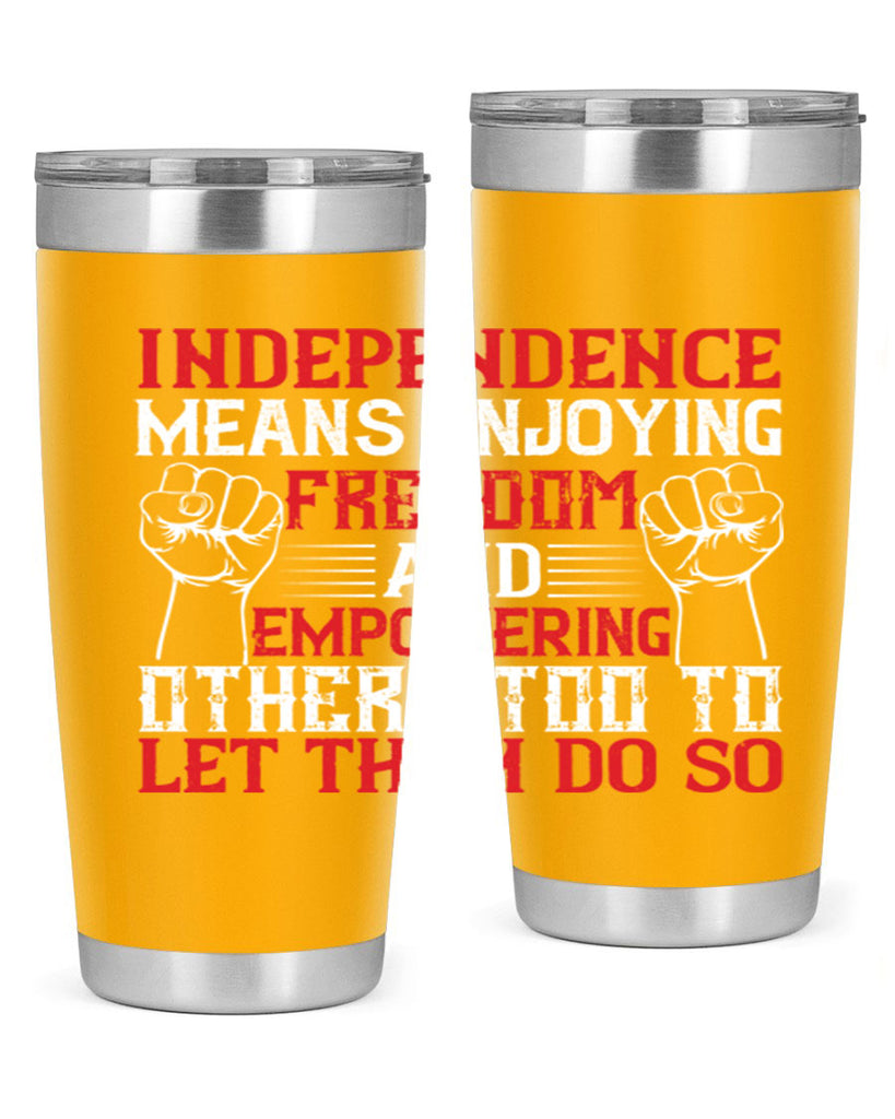 Independence means njoying freedom and empowering others too to let them do so Style 121#- Fourt Of July- Tumbler