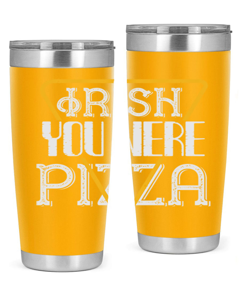 Irish you were pizza Style 130#- St Patricks Day- Tumbler