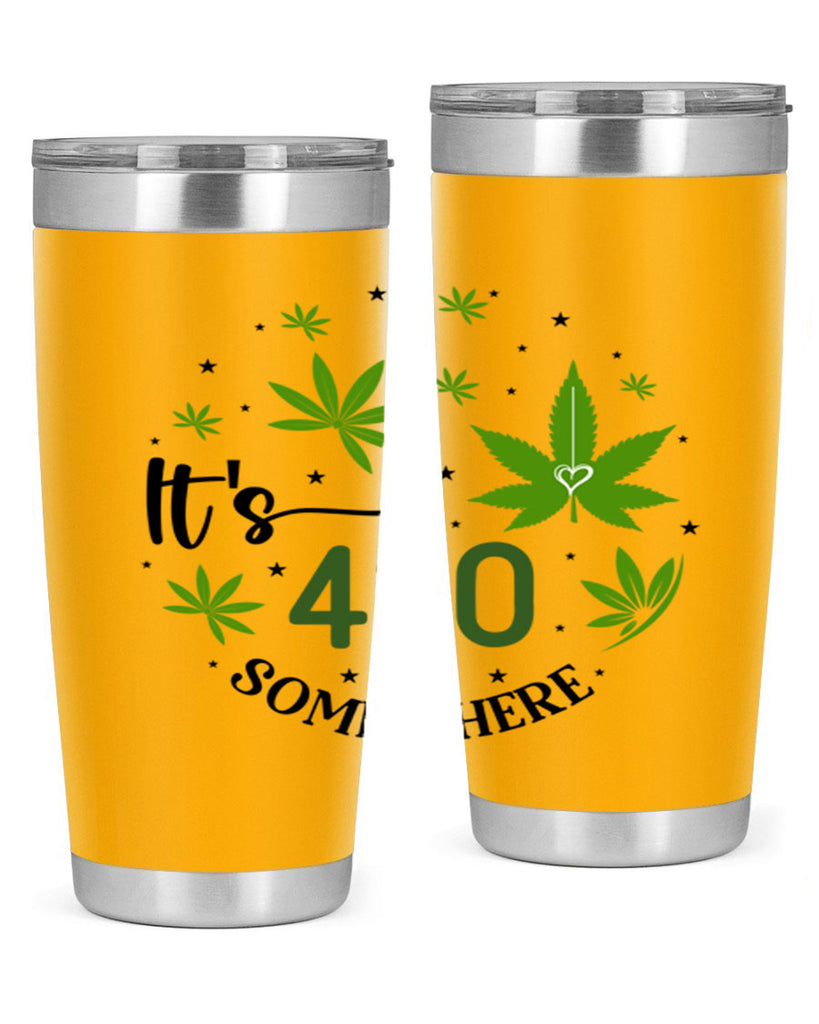 Its 420 Somewhere 154#- marijuana- Tumbler