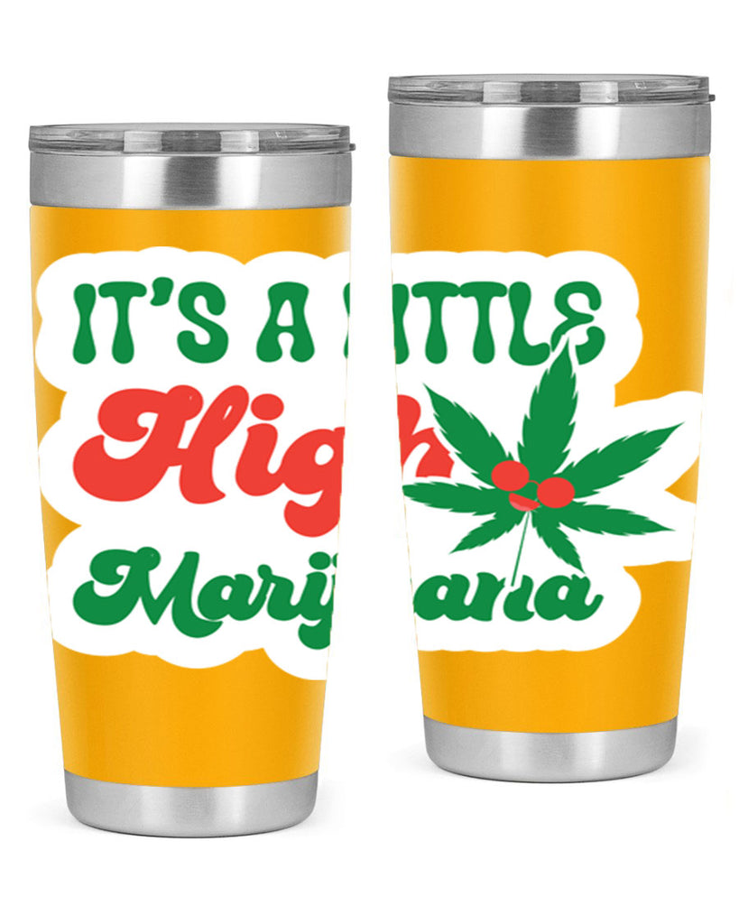 Its A Little High Marijuana 161#- marijuana- Tumbler