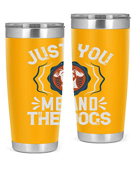 Just You Me and the Dogs Style 181#- dog- Tumbler