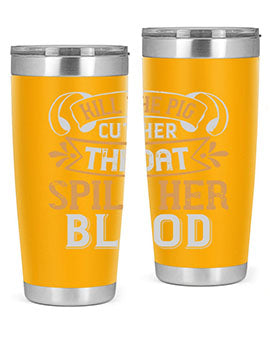 Kill the pig Cut her throat Spill her blood Style 43#- pig- Tumbler