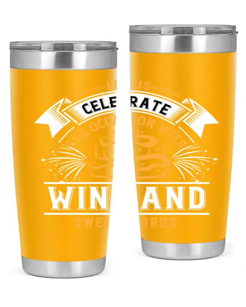 Let us celebrate the occasion with wine and sweet words Style 65#- birthday- tumbler