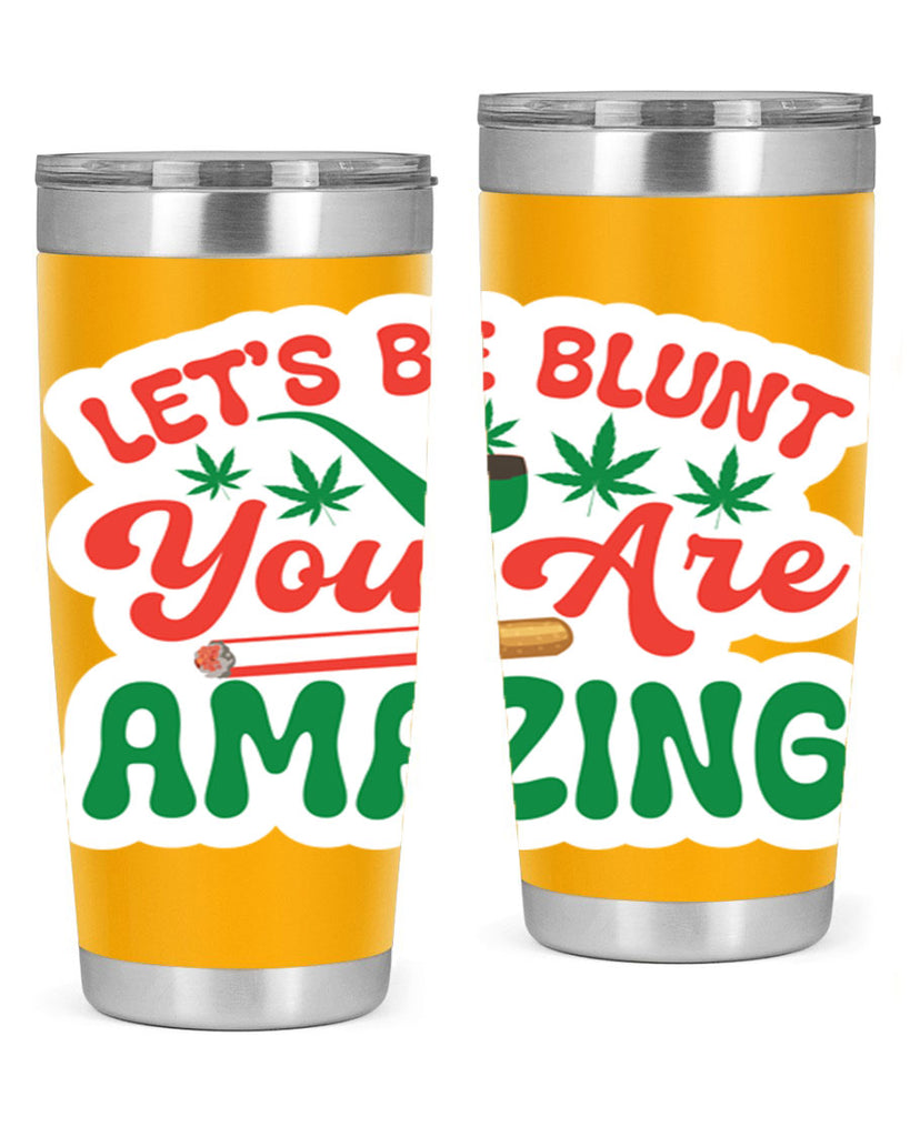 Lets Be Blunt You Are Amazing 183#- marijuana- Tumbler