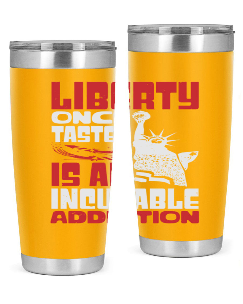 Liberty once tasted is an addiction Style 34#- Fourt Of July- Tumbler