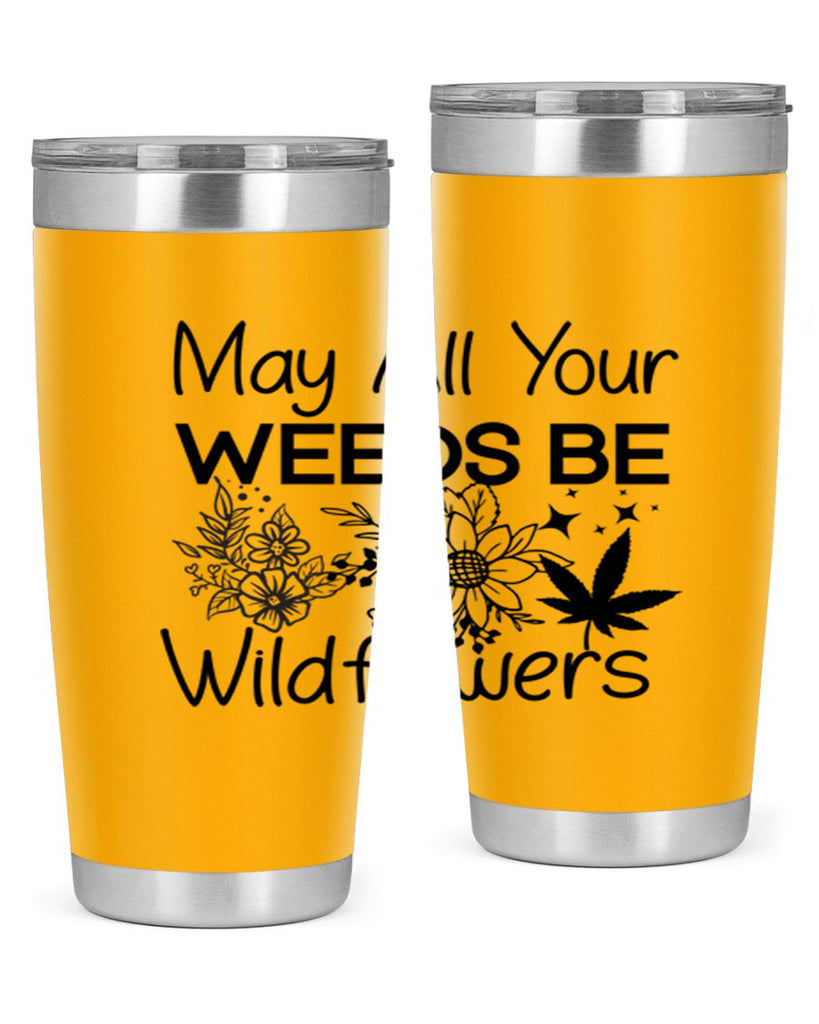 May All Your Weeds be Wildflowers 210#- marijuana- Tumbler