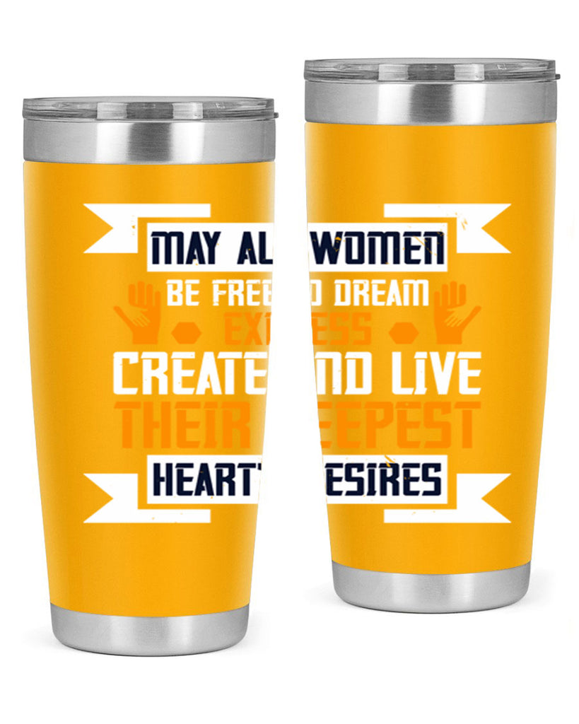 May all women be free to dream express create and live their deepest hearts desires Style 51#- womens day- Tumbler