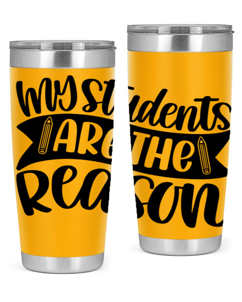 My Students Are The Reason Style 63#- teacher- tumbler