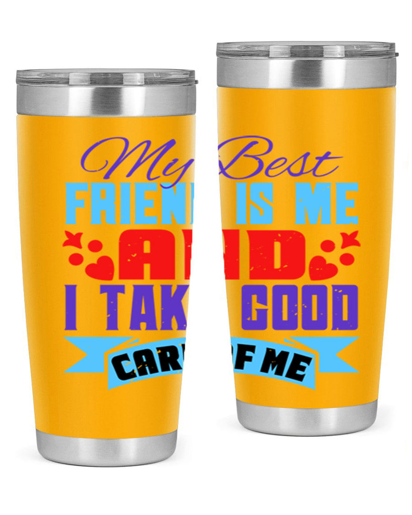 My best friend is me and I take good care of me Style 80#- Best Friend- Tumbler