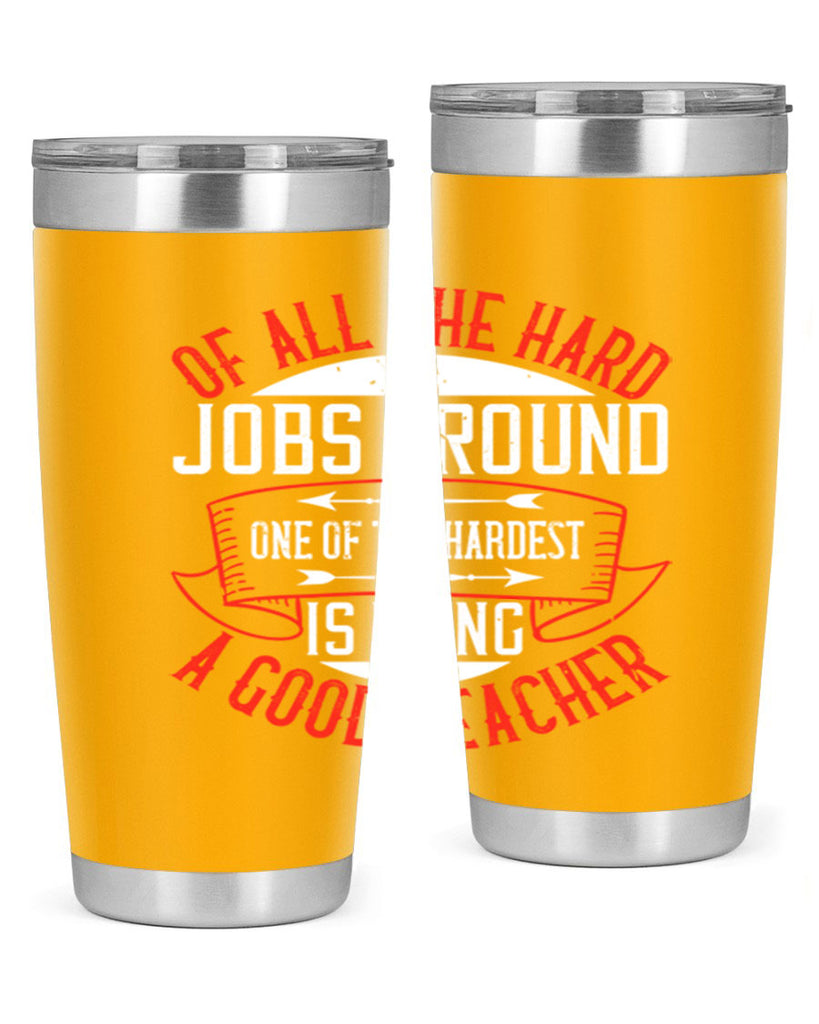 Of all the hard jobs around one of the hardest is being a good teacher Style 90#- teacher- tumbler