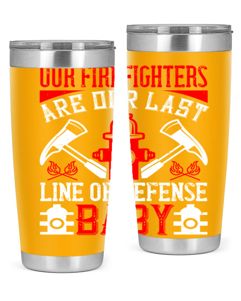 Our firefighters are our last line of defense baby Style 42#- fire fighter- tumbler