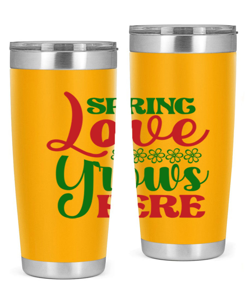 Spring Love Grows Here 512#- spring- Tumbler
