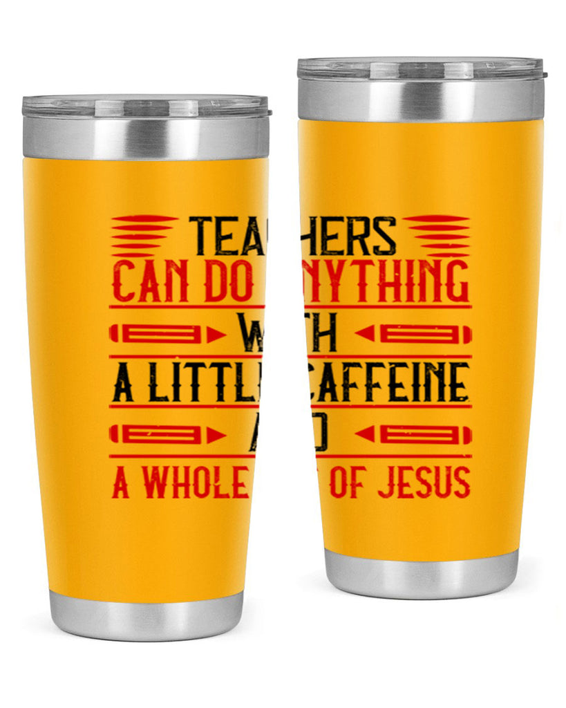 Teachers Can Do Anything With A Little Caffeine And A Whole Lot Of Jesus Style 10#- teacher- tumbler