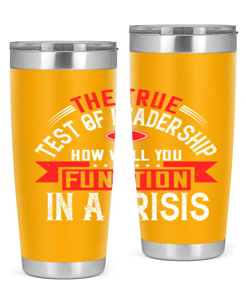 The True Test Of Leadership Is How Well You Function In A Crisis Style 15#- motivation- Tumbler