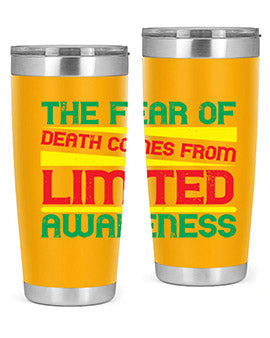 The fear of death comes from limited awareness Style 25#- self awareness- Tumbler