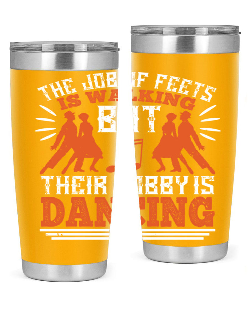 The job of feets is walking but their hobby is dancing 37#- dance- Tumbler