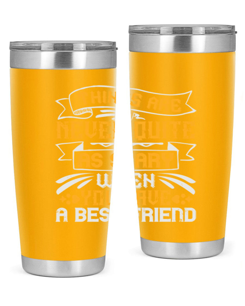 Things are never quite as scary when you have a best friend Style 24#- Best Friend- Tumbler