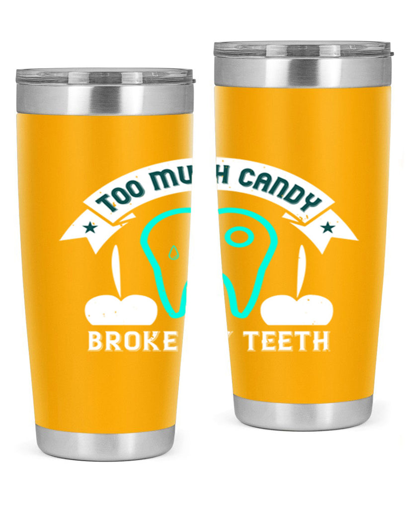 Too much candy broke my teeth Style 12#- dentist- tumbler