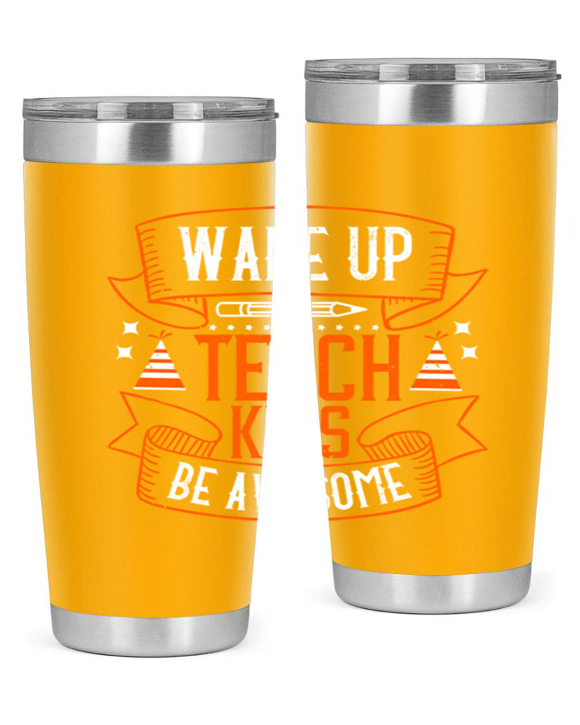 Wake up teach kids be awesome Style 1#- teacher- tumbler