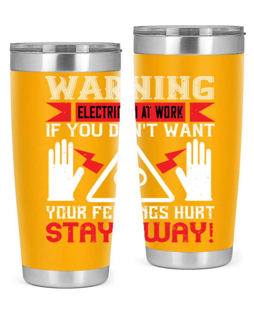 Warning electrician at work if you dont want your feelings hurt stay away Style 5#- electrician- tumbler