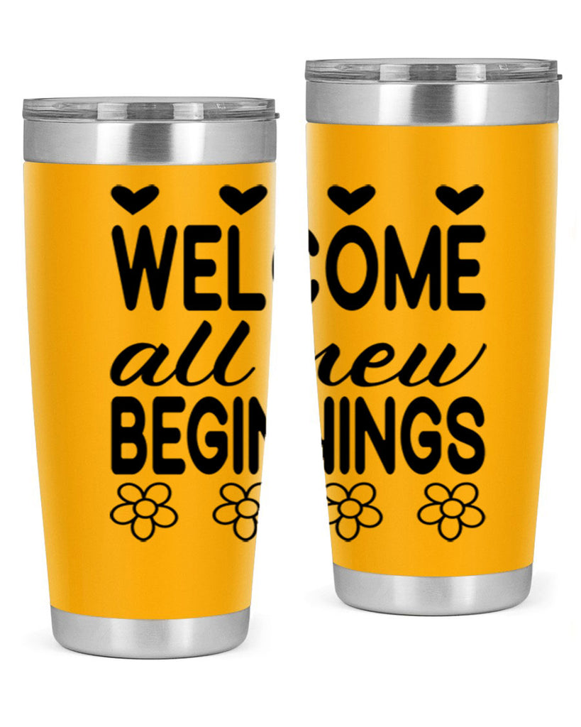 Welcome all new beginnings  593#- spring- Tumbler