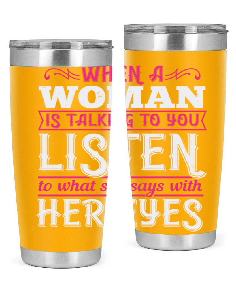 When a woman is talking to you listen to what she says with her eyes Style 18#- aunt- Tumbler