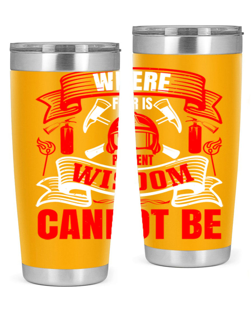 Where fear is present wisdom cannot be Style 6#- fire fighter- tumbler