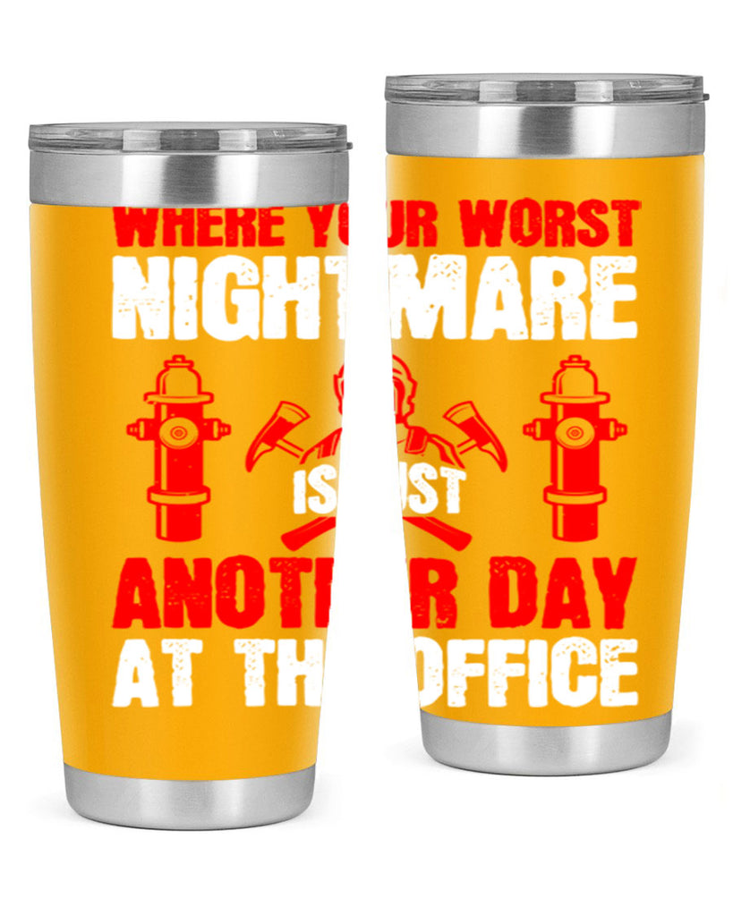 Where your worst nightmare is just another day at the office Style 4#- fire fighter- tumbler