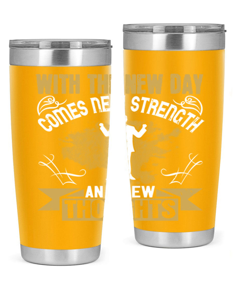 With the new day comes new strength and new thoughts Style 3#- motivation- Tumbler