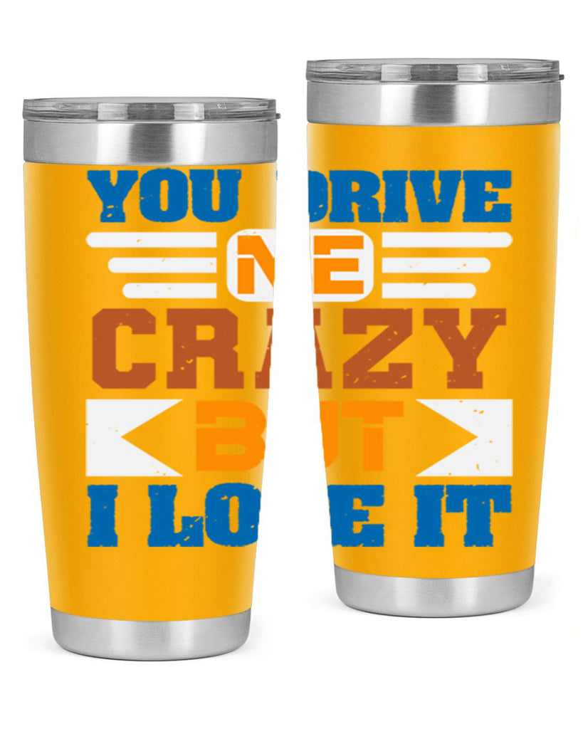 You drive me crazy but I love it Style 17#- Best Friend- Tumbler