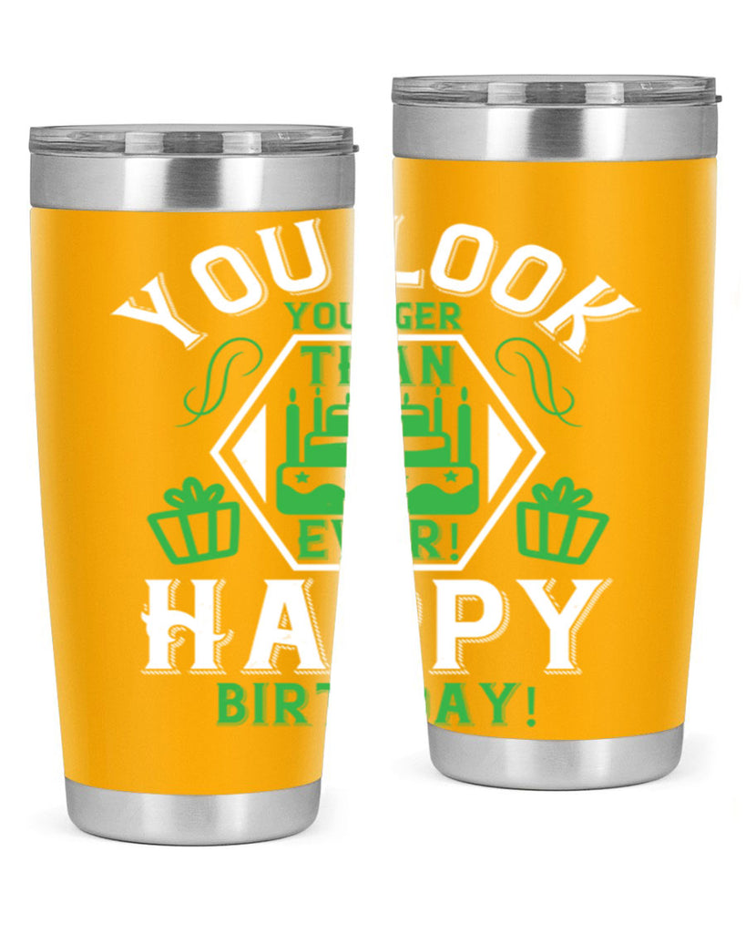 You look younger than ever Happy birthday Style 21#- birthday- tumbler